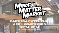 mindful matter market earth day weekend april 22nd and 23rd brooklyn